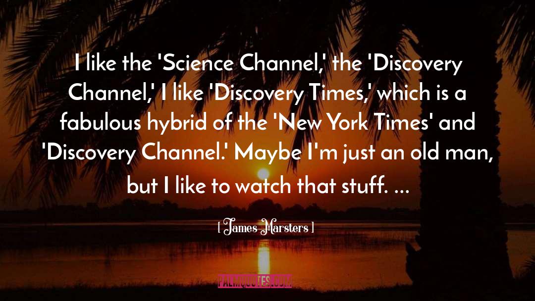 James Marsters Quotes: I like the 'Science Channel,'