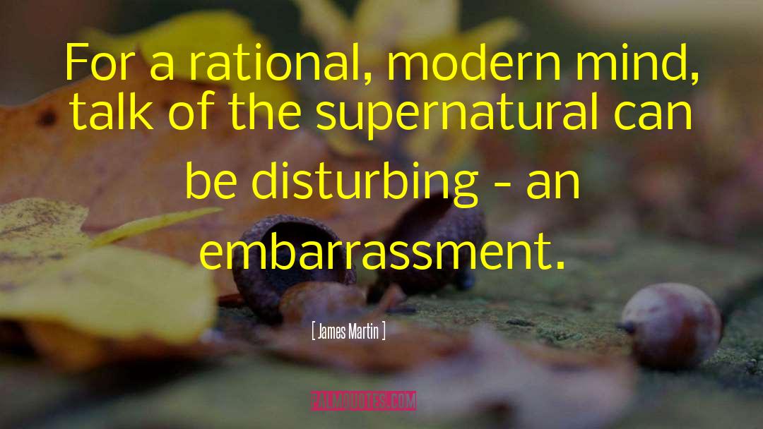 James Martin Quotes: For a rational, modern mind,