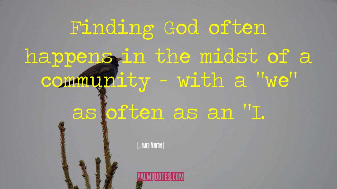 James Martin Quotes: Finding God often happens in