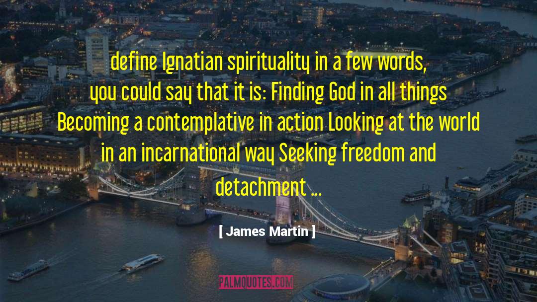 James Martin Quotes: define Ignatian spirituality in a