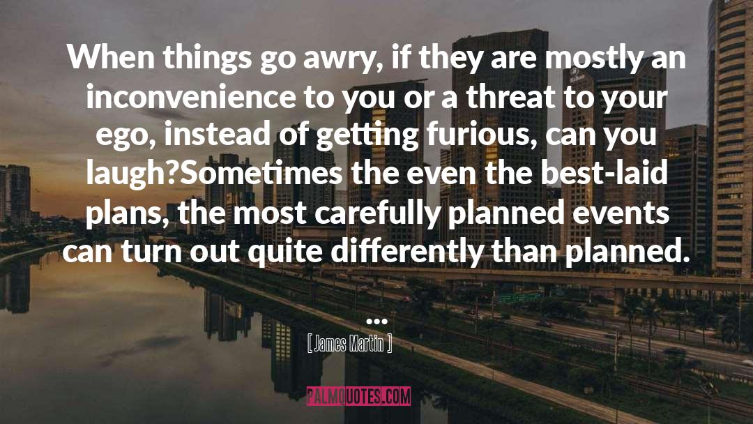 James Martin Quotes: When things go awry, if
