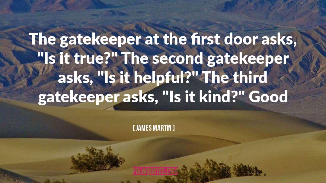 James Martin Quotes: The gatekeeper at the first