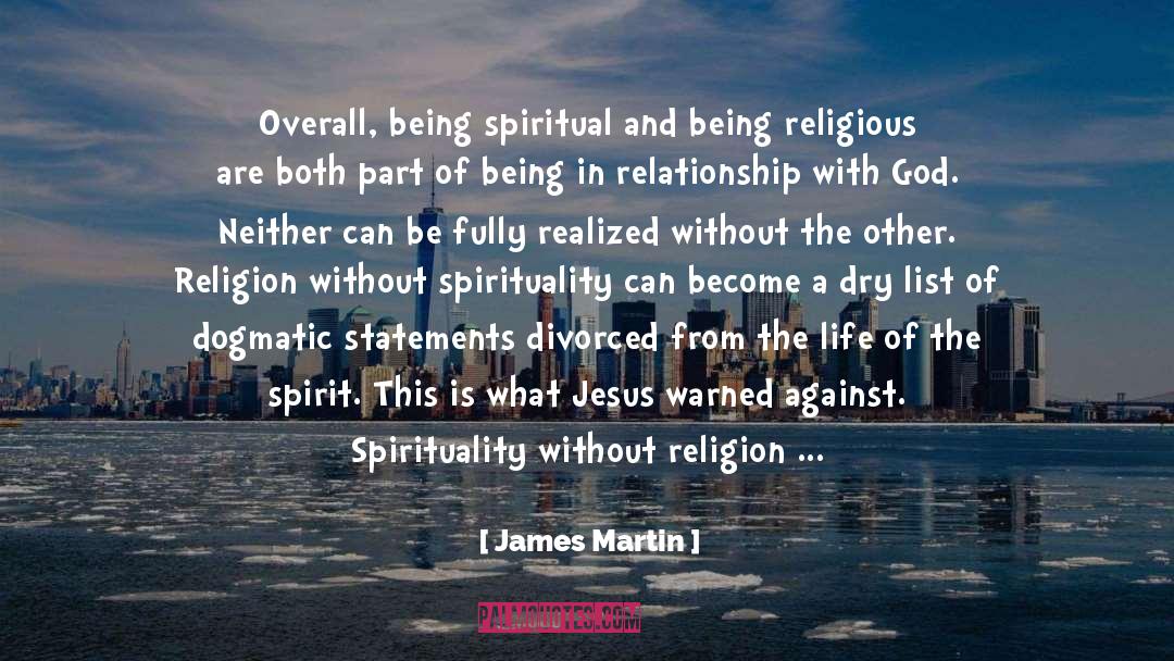 James Martin Quotes: Overall, being spiritual and being