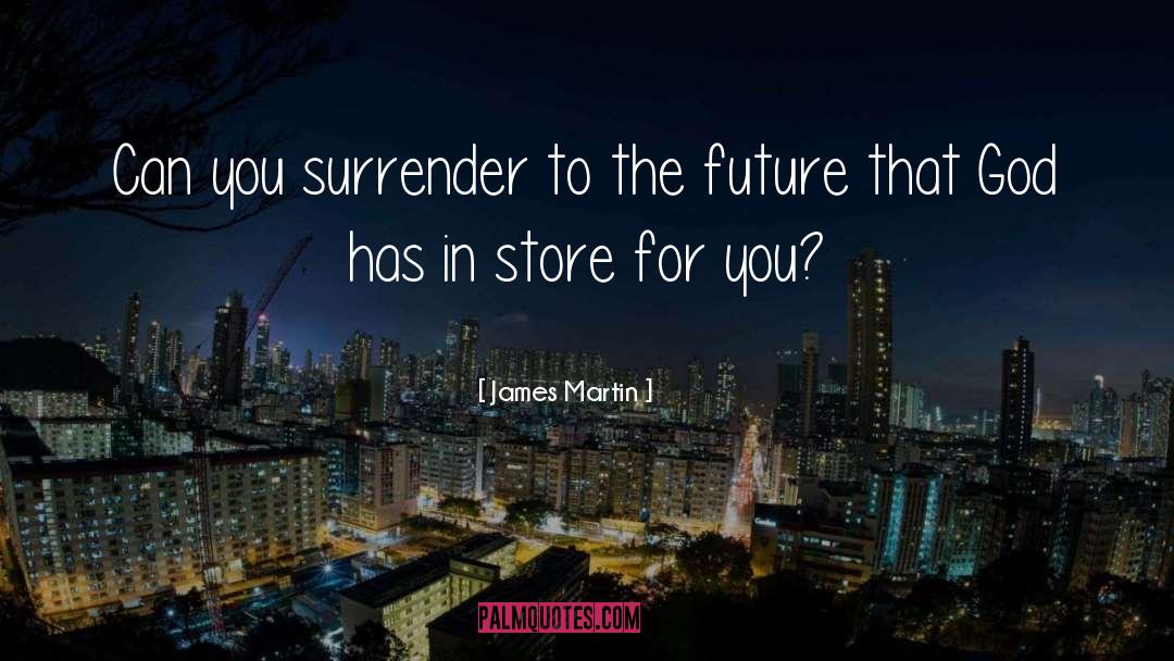 James Martin Quotes: Can you surrender to the
