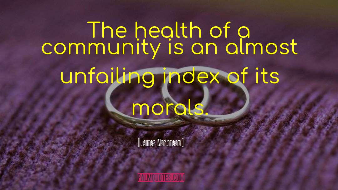 James Martineau Quotes: The health of a community