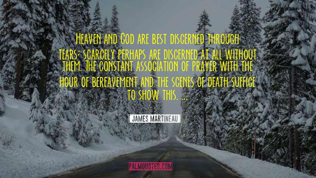James Martineau Quotes: Heaven and God are best