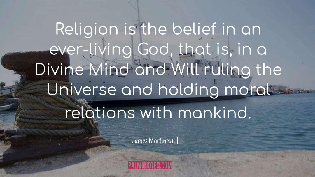 James Martineau Quotes: Religion is the belief in