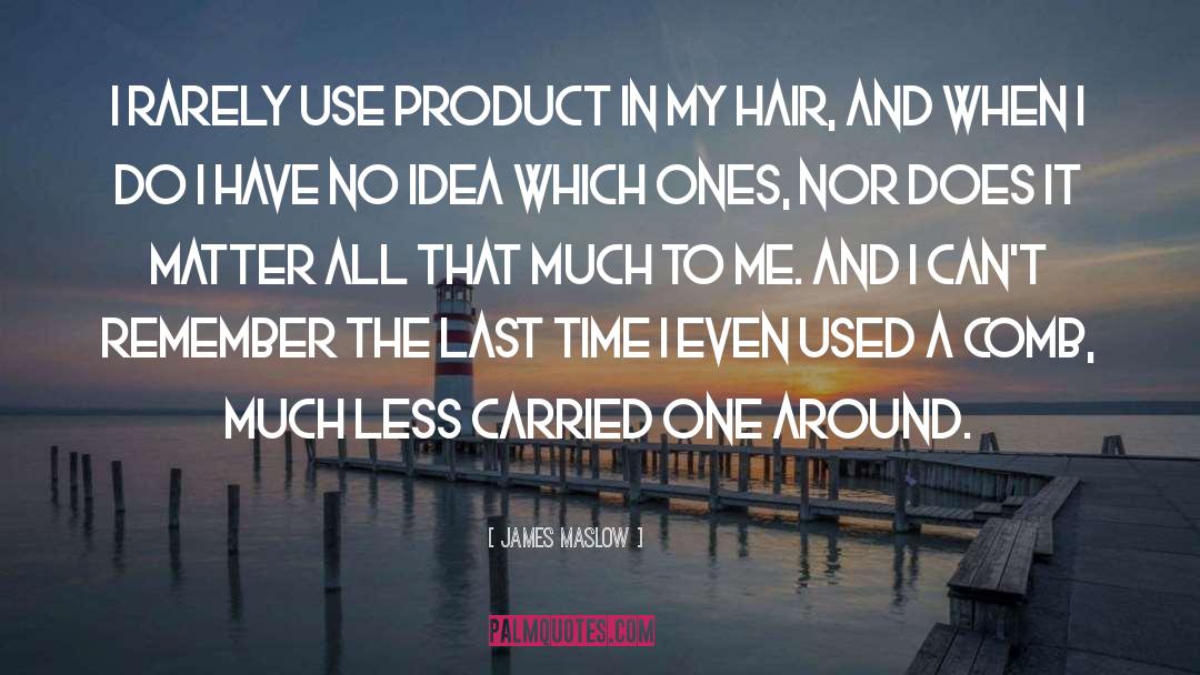 James Maslow Quotes: I rarely use product in