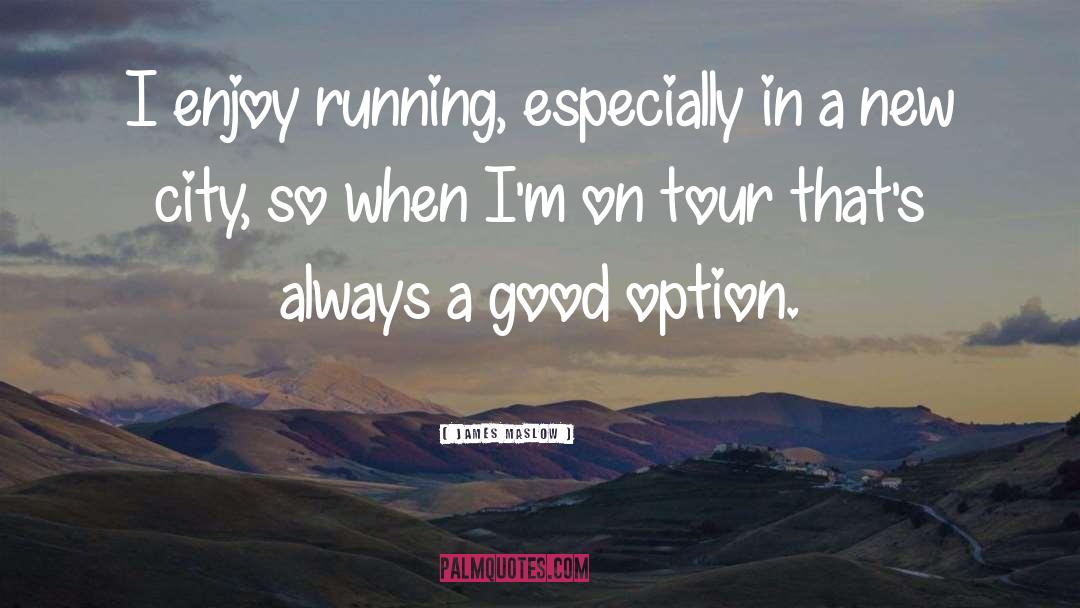 James Maslow Quotes: I enjoy running, especially in