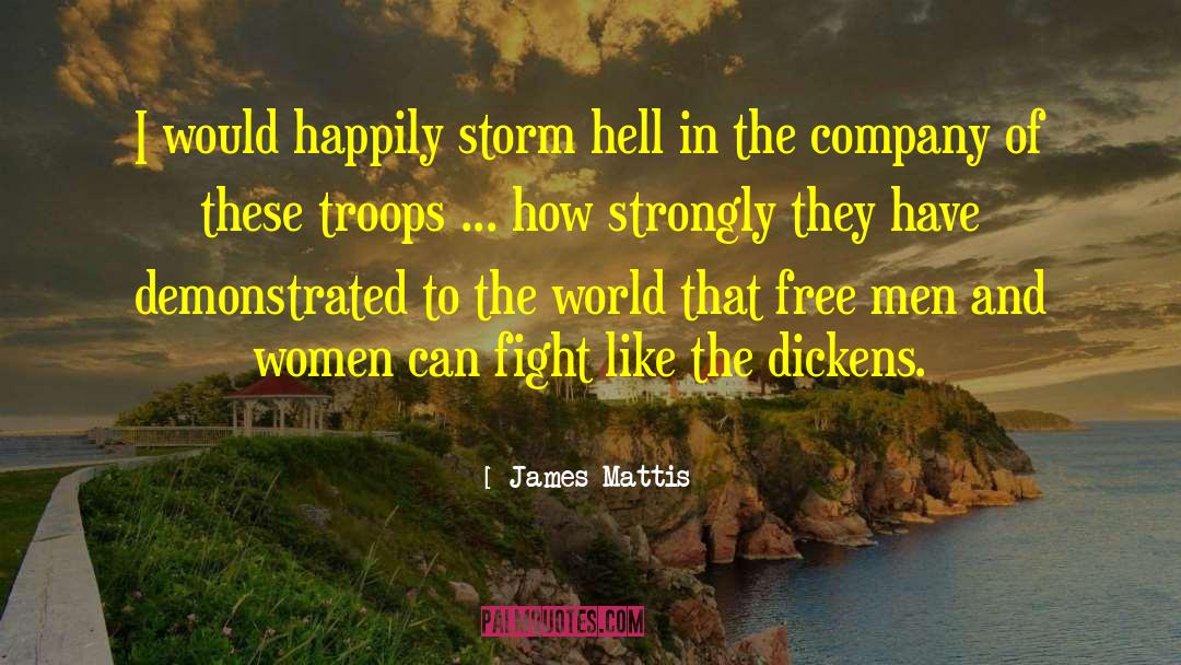 James Mattis Quotes: I would happily storm hell
