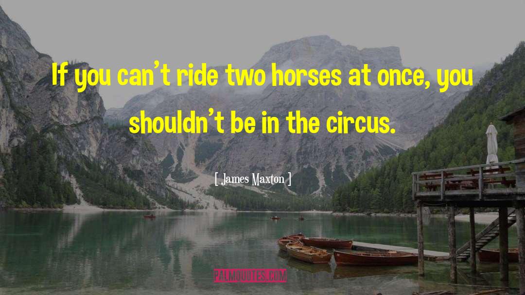 James Maxton Quotes: If you can't ride two