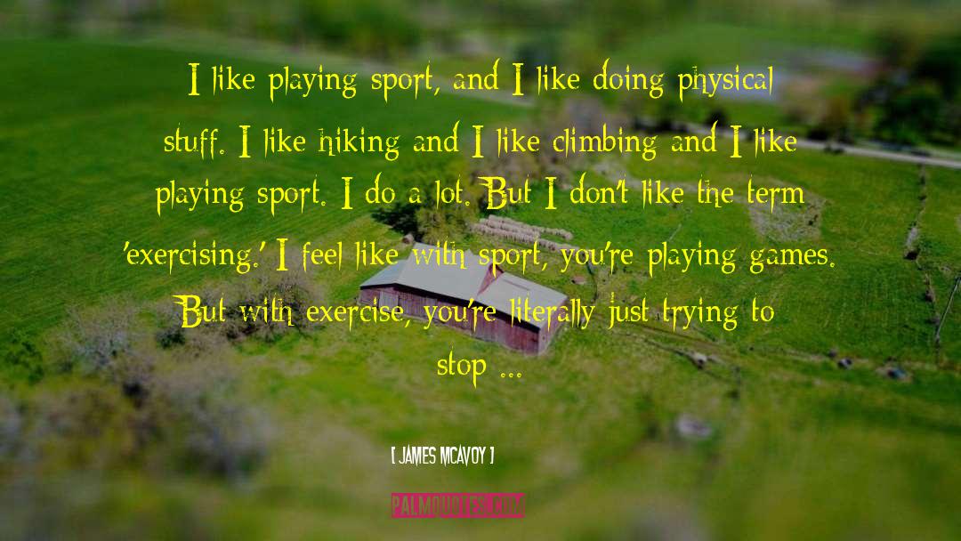 James McAvoy Quotes: I like playing sport, and