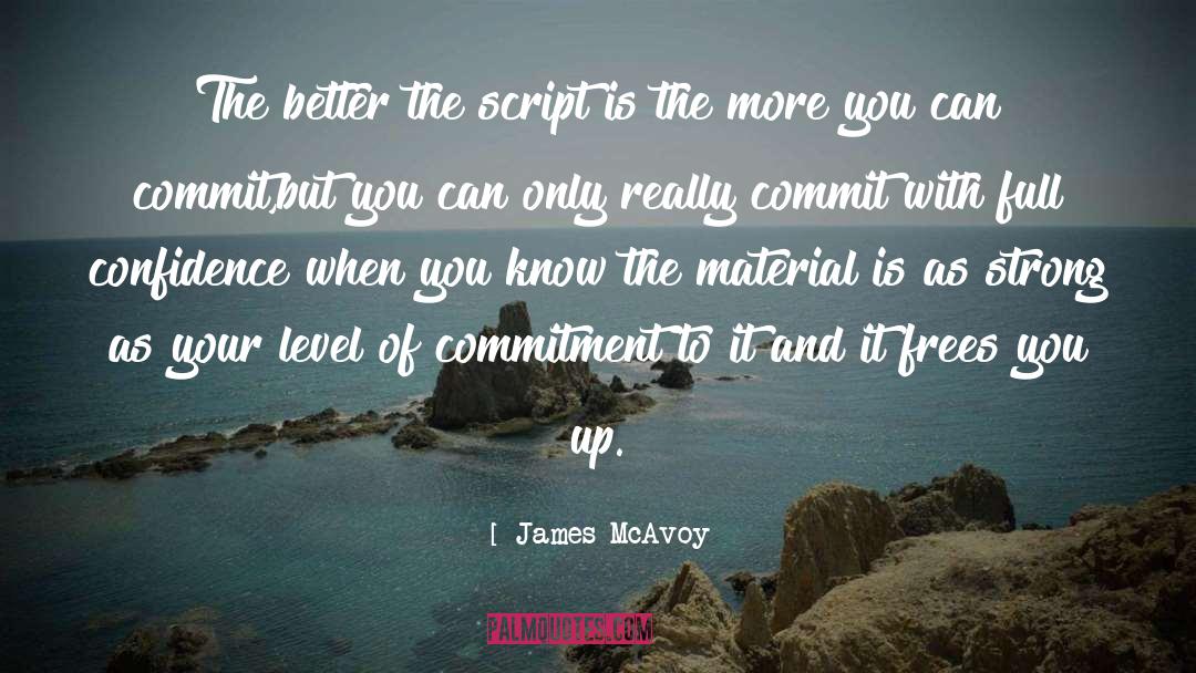 James McAvoy Quotes: The better the script is