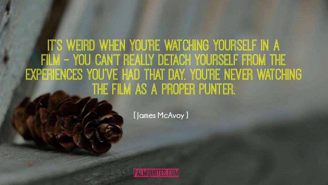James McAvoy Quotes: It's weird when you're watching