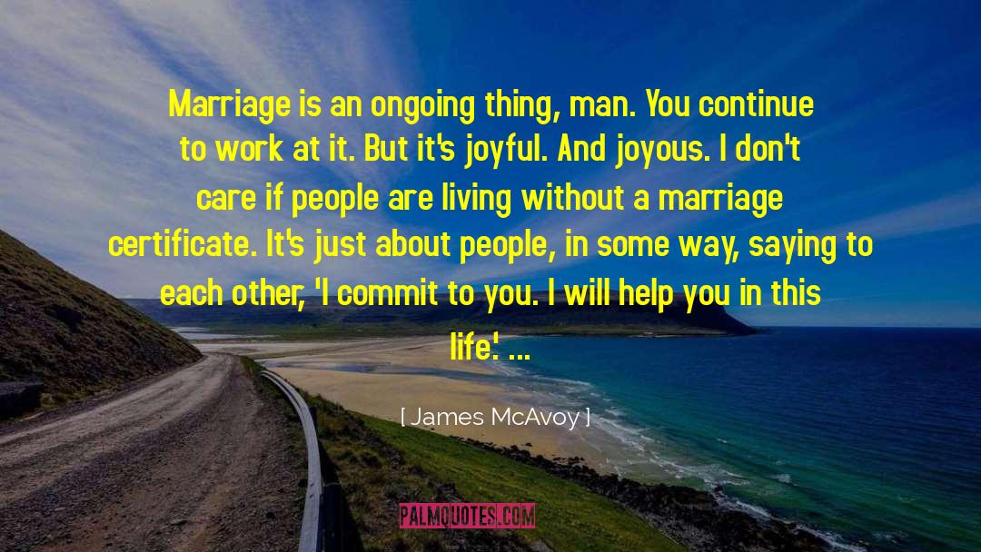 James McAvoy Quotes: Marriage is an ongoing thing,