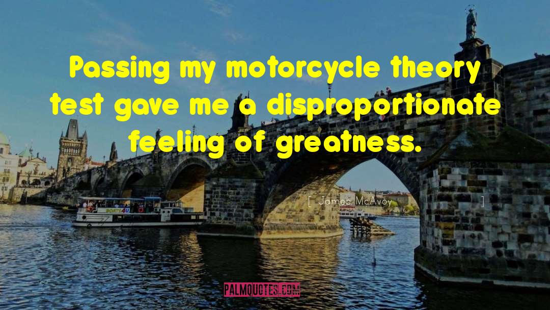 James McAvoy Quotes: Passing my motorcycle theory test