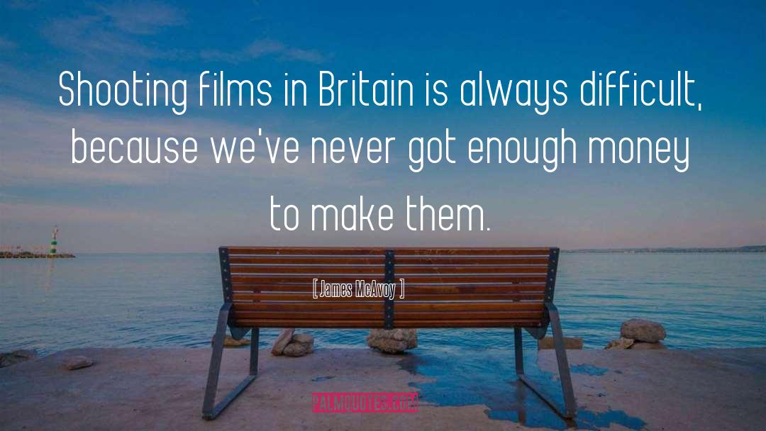 James McAvoy Quotes: Shooting films in Britain is
