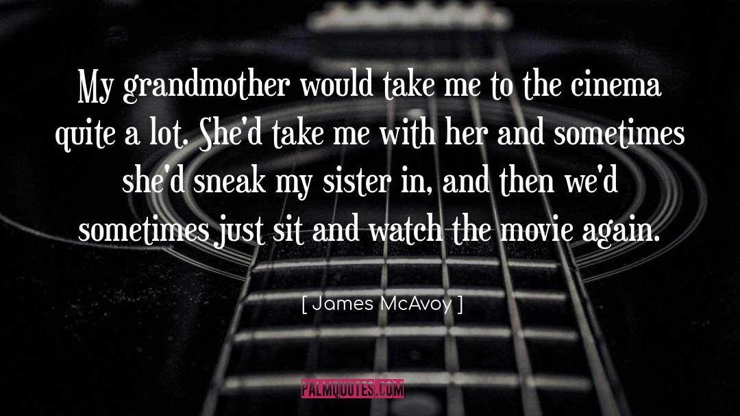 James McAvoy Quotes: My grandmother would take me