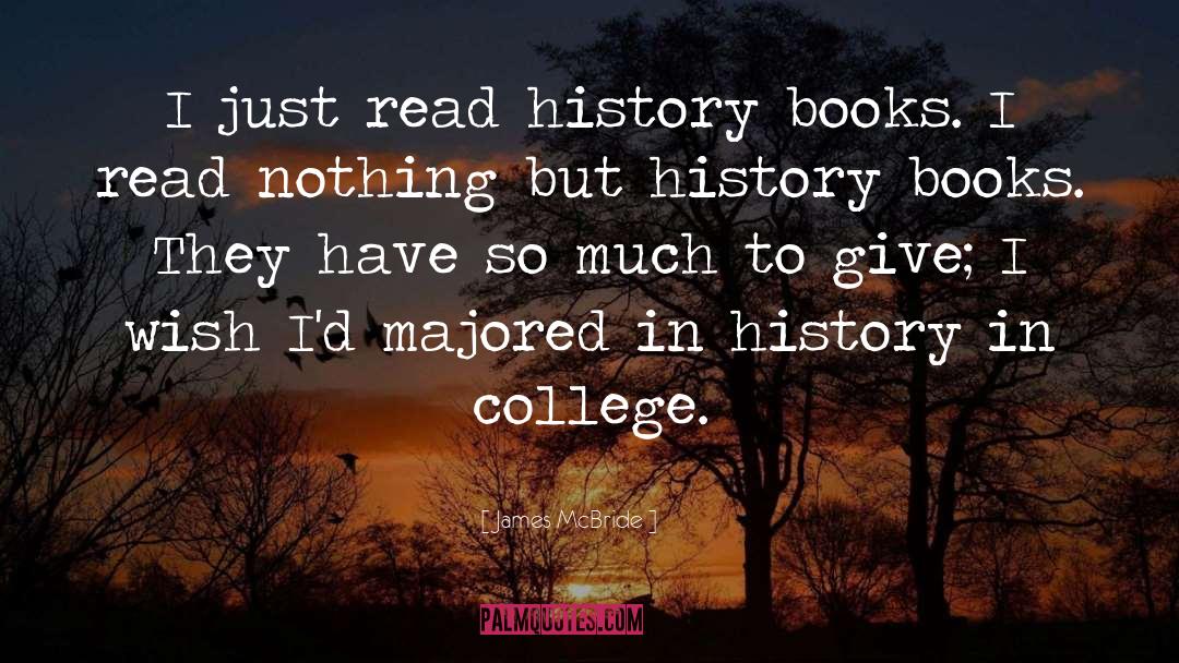 James McBride Quotes: I just read history books.