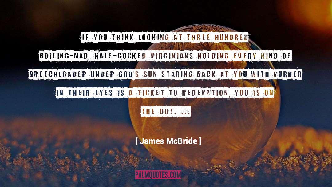 James McBride Quotes: If you think looking at