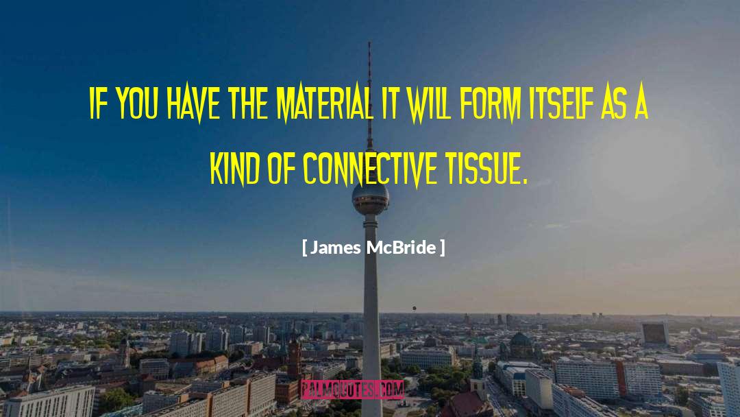 James McBride Quotes: If you have the material