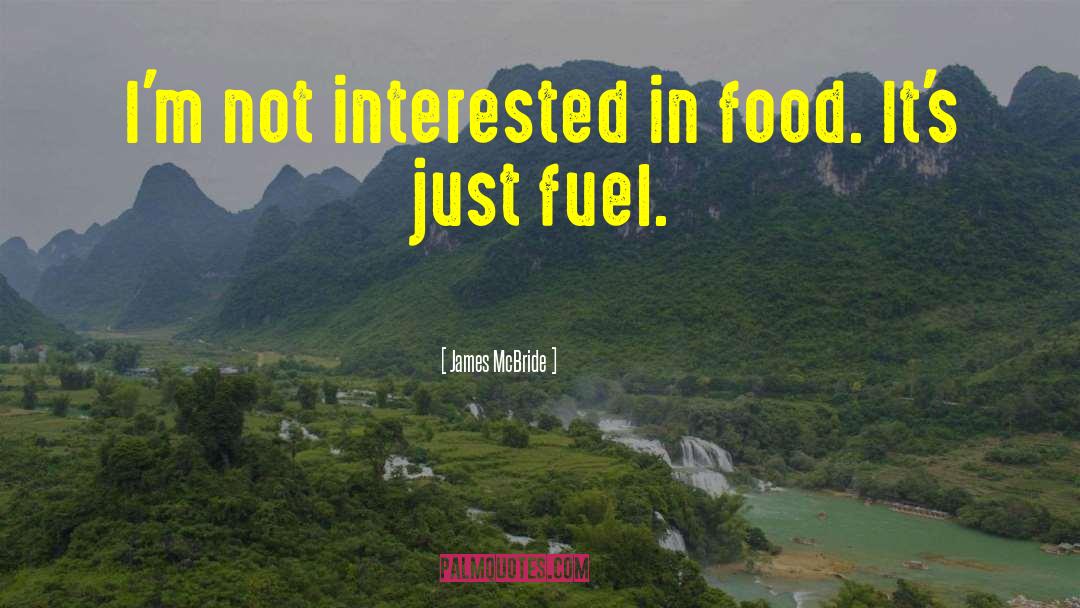 James McBride Quotes: I'm not interested in food.