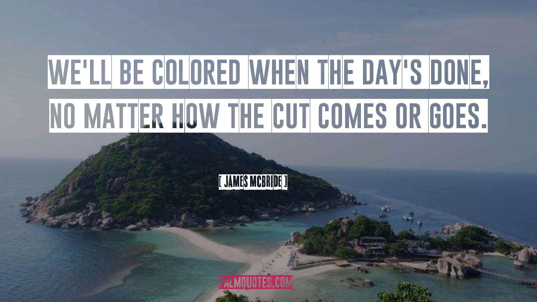 James McBride Quotes: We'll be colored when the