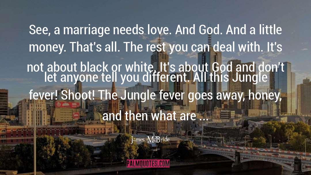 James McBride Quotes: See, a marriage needs love.
