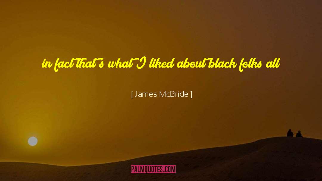 James McBride Quotes: in fact that's what I