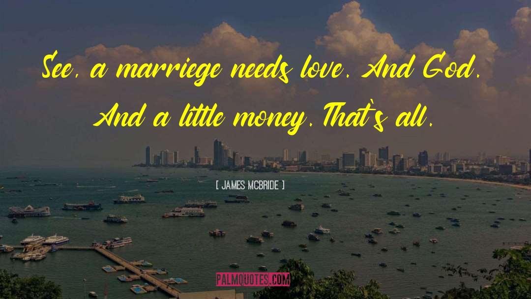 James McBride Quotes: See, a marriege needs love.