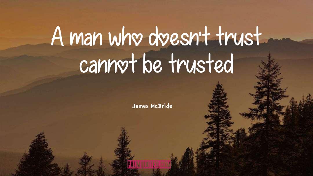 James McBride Quotes: A man who doesn't trust