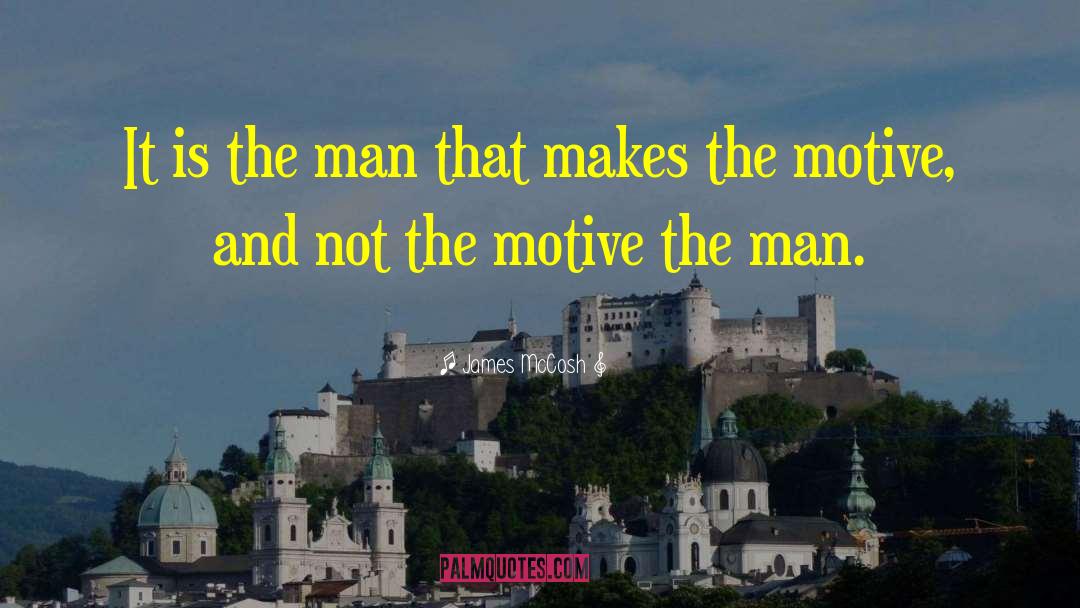 James McCosh Quotes: It is the man that