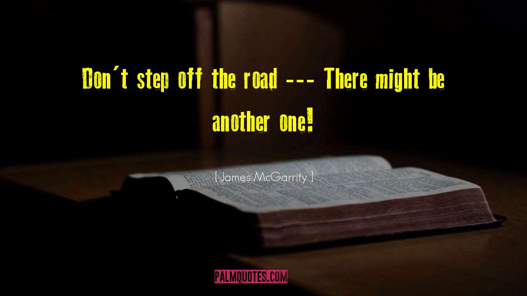 James McGarrity Quotes: Don't step off the road