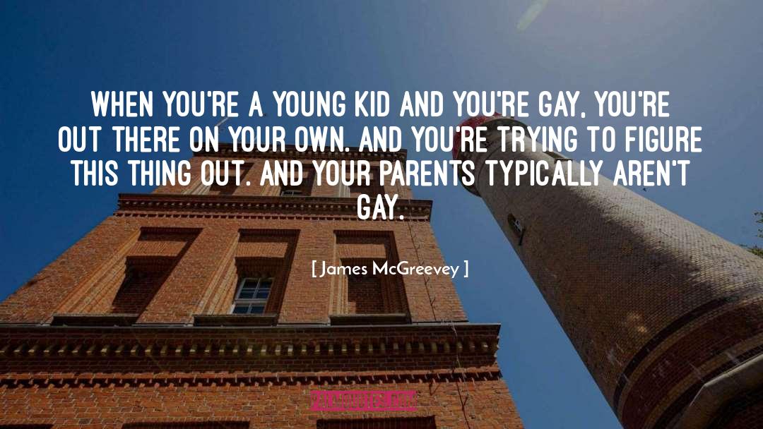 James McGreevey Quotes: When you're a young kid