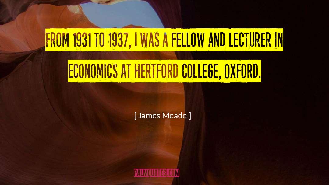 James Meade Quotes: From 1931 to 1937, I