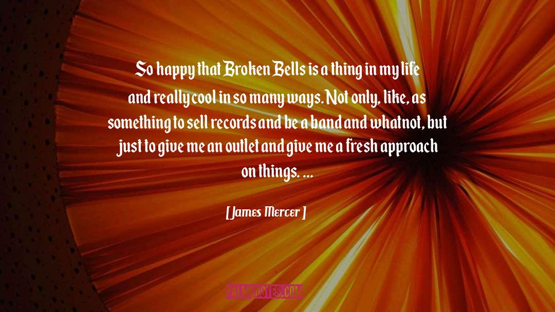 James Mercer Quotes: So happy that Broken Bells