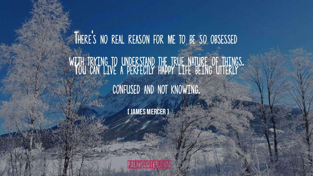 James Mercer Quotes: There's no real reason for