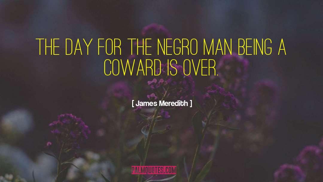 James Meredith Quotes: The day for the Negro