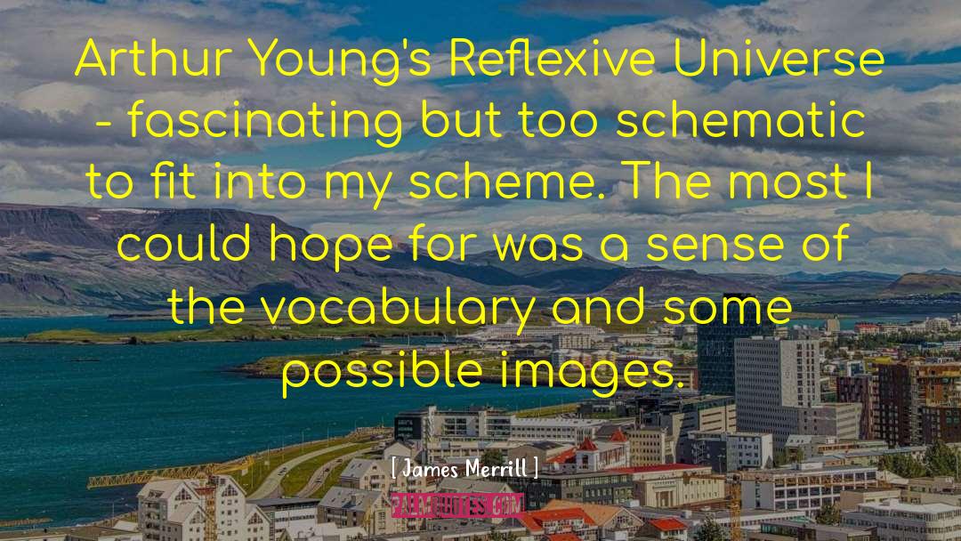 James Merrill Quotes: Arthur Young's Reflexive Universe -