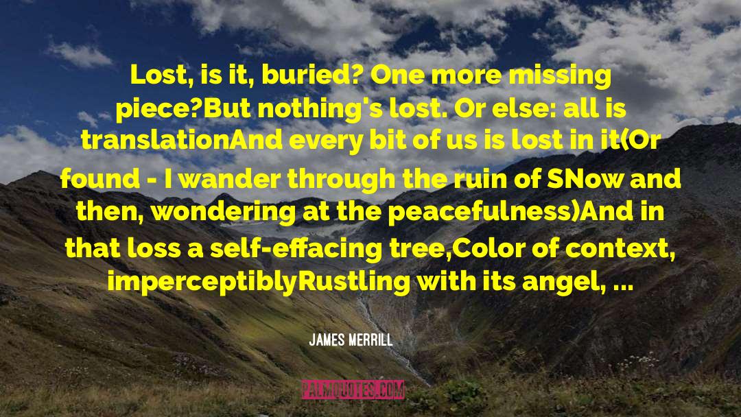 James Merrill Quotes: Lost, is it, buried? One
