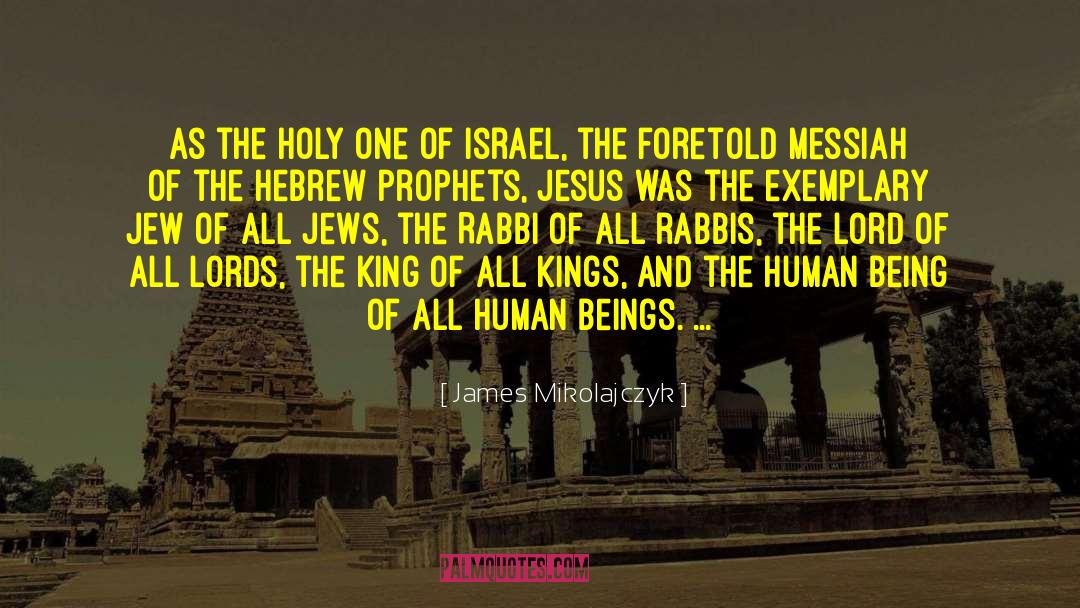 James Mikolajczyk Quotes: As the Holy One of