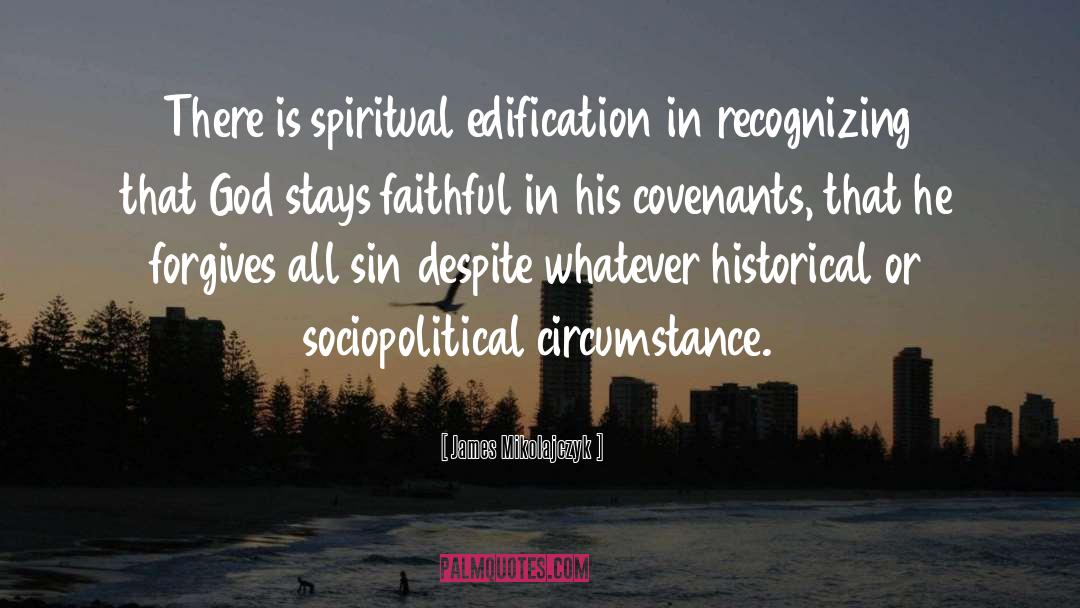 James Mikolajczyk Quotes: There is spiritual edification in