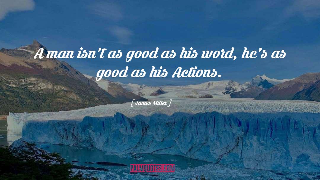 James Miller Quotes: A man isn't as good