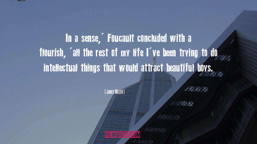 James Miller Quotes: In a sense,' Foucault concluded