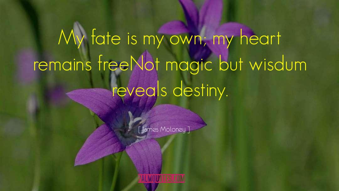 James Moloney Quotes: My fate is my own;