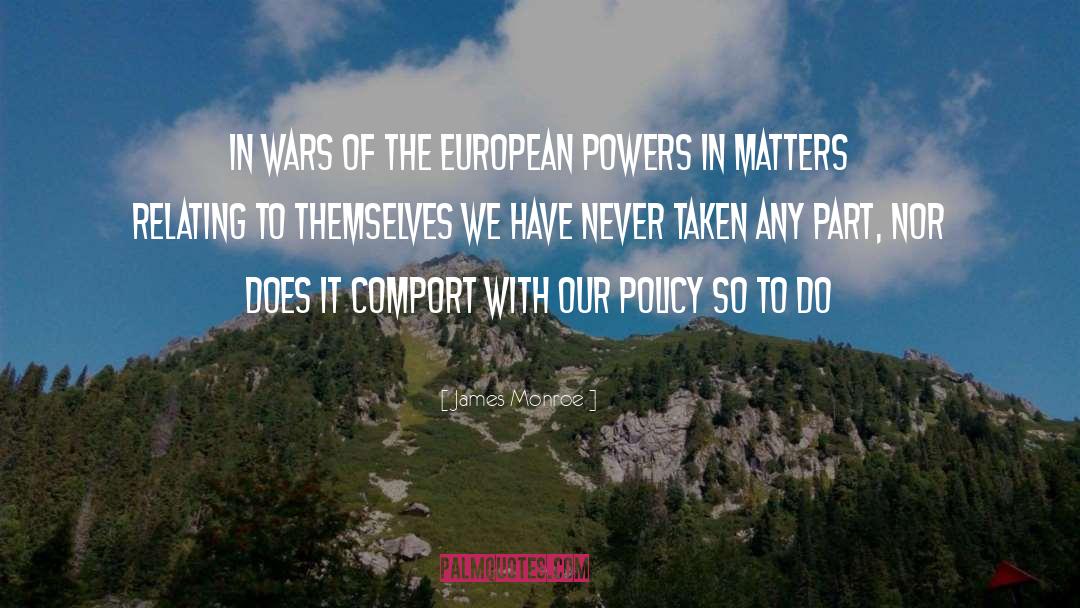 James Monroe Quotes: In wars of the European