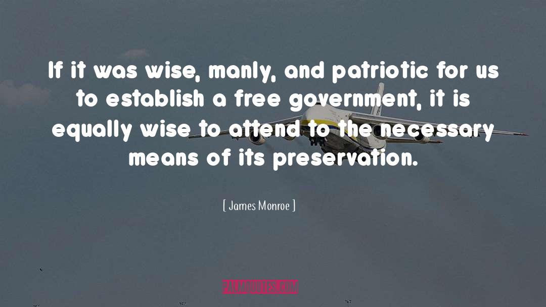 James Monroe Quotes: If it was wise, manly,