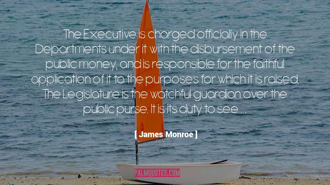 James Monroe Quotes: The Executive is charged officially