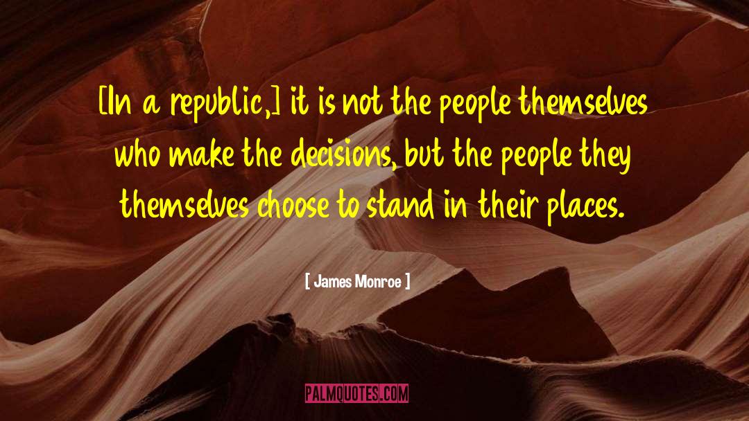 James Monroe Quotes: [In a republic,] it is