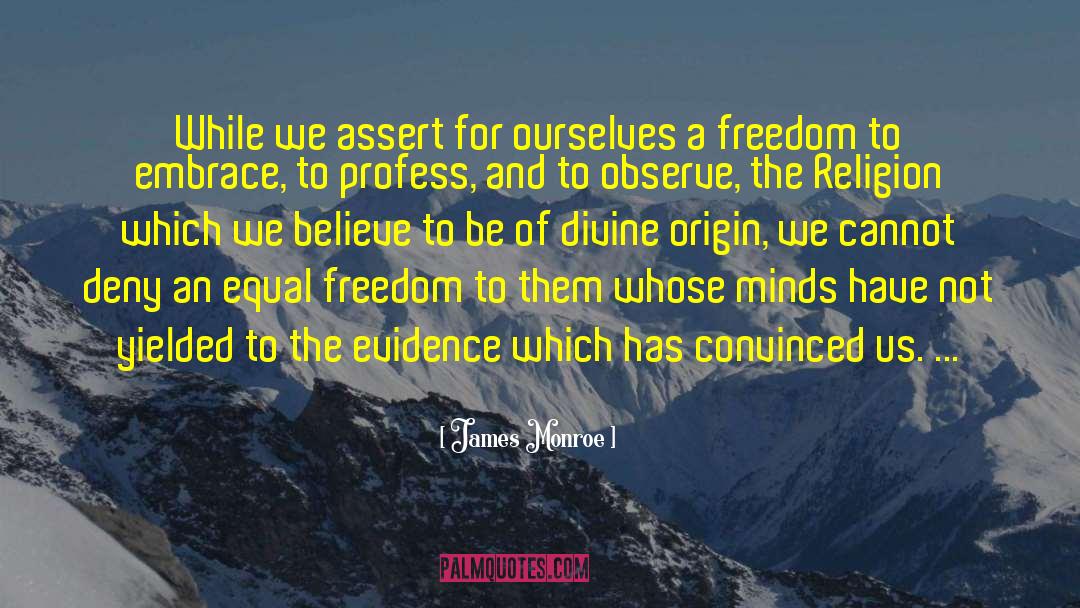 James Monroe Quotes: While we assert for ourselves